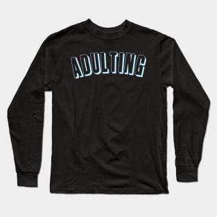 Adulting for young adults and teens Long Sleeve T-Shirt